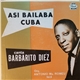 Barbarito Diez Con La Orq. Antonio Maria Romeu - Asi Bailaba Cuba Vol. 8