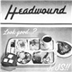 Headwound - Look Good ..? It Is!!