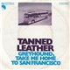 Tanned Leather - Greyhound, Take Me Home To San Francisco